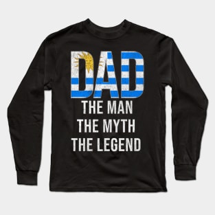 Uraguyan Dad The Man The Myth The Legend - Gift for Uraguyan Dad With Roots From Uraguyan Long Sleeve T-Shirt